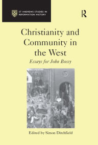 Title: Christianity and Community in the West: Essays for John Bossy, Author: Simon Ditchfield