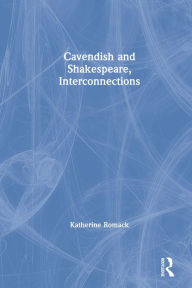 Title: Cavendish and Shakespeare, Interconnections, Author: Katherine Romack