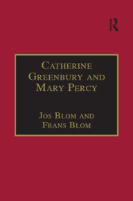 Title: Catherine Greenbury and Mary Percy: Printed Writings 1500-1640: Series 1, Part Four, Volume 2, Author: Jos Blom