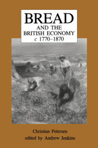 Title: Bread and the British Economy, 1770-1870, Author: Christian Petersen