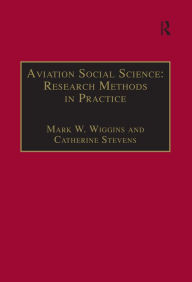 Title: Aviation Social Science: Research Methods in Practice, Author: Mark W. Wiggins