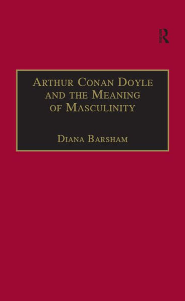 Arthur Conan Doyle and the Meaning of Masculinity