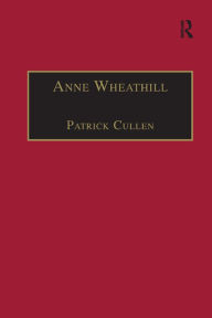 Title: Anne Wheathill: Printed Writings 1500-1640: Series 1, Part One, Volume 9, Author: Patrick Cullen