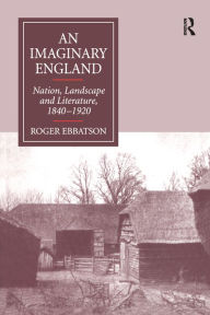 Title: An Imaginary England: Nation, Landscape and Literature, 1840-1920, Author: Roger Ebbatson