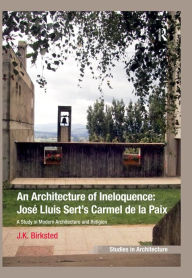 Title: An Architecture of Ineloquence: A Study in Modern Architecture and Religion, Author: J.K. Birksted