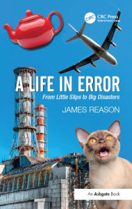 Title: A Life in Error: From Little Slips to Big Disasters, Author: James Reason