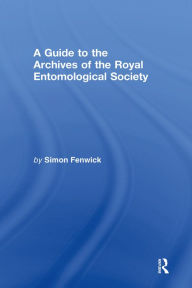 Title: A Guide to the Archives of the Royal Entomological Society, Author: Simon Fenwick