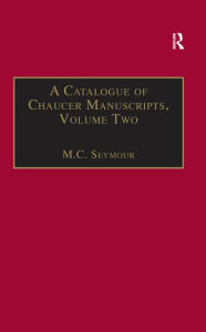 Title: A Catalogue of Chaucer Manuscripts: Volume Two: The Canterbury Tales, Author: M.C. Seymour