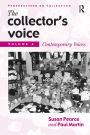 The Collector's Voice: Critical Readings in the Practice of Collecting: Volume 4: Contemporary Voices