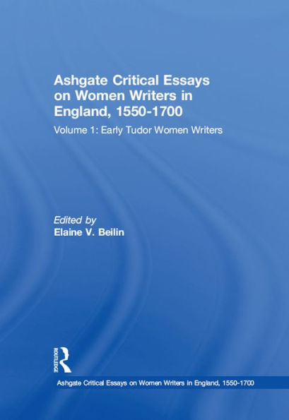 Ashgate Critical Essays on Women Writers in England, 1550-1700: Volume 1: Early Tudor Women Writers