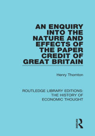 Title: An Enquiry into the Nature and Effects of the Paper Credit of Great Britain, Author: Henry Thornton