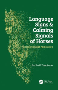 Title: Language Signs and Calming Signals of Horses: Recognition and Application, Author: Rachaël Draaisma