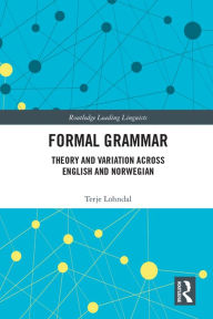 Title: Formal Grammar: Theory and Variation across English and Norwegian, Author: Terje Lohndal