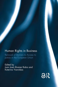 Title: Human Rights in Business: Removal of Barriers to Access to Justice in the European Union, Author: Juan José Álvarez Rubio