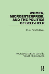 Title: Women, Microenterprise, and the Politics of Self-Help, Author: Cheryl Rodriguez