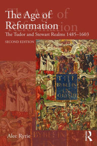 Title: The Age of Reformation: The Tudor and Stewart Realms 1485-1603, Author: Alec Ryrie