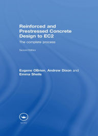 Title: Reinforced and Prestressed Concrete Design to EC2: The Complete Process, Second Edition, Author: Eugene Obrien
