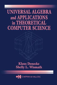 Title: Universal Algebra and Applications in Theoretical Computer Science, Author: Klaus Denecke