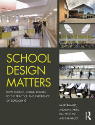 Title: School Design Matters: How School Design Relates to the Practice and Experience of Schooling, Author: Harry Daniels