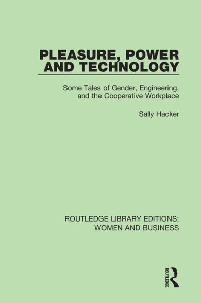 Pleasure, Power and Technology: Some Tales of Gender, Engineering, and the Cooperative Workplace