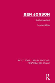 Title: Ben Jonson: His Craft and Art, Author: Rosalind Miles