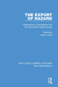 Title: The Export of Hazard: Transnational Corporations and Environmental Control Issues, Author: Jane H. Ives