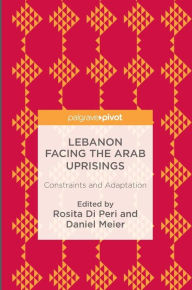 Title: Lebanon Facing The Arab Uprisings: Constraints and Adaptation, Author: Rosita Di Peri
