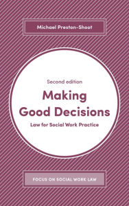 Title: Making Good Decisions: Law for Social Work Practice, Author: Michael Preston-Shoot