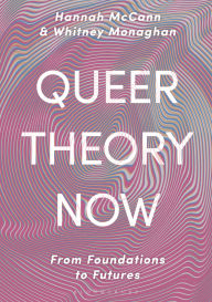 Title: Queer Theory Now: From Foundations to Futures / Edition 2, Author: Hannah McCann