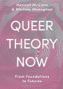 Queer Theory Now: From Foundations to Futures
