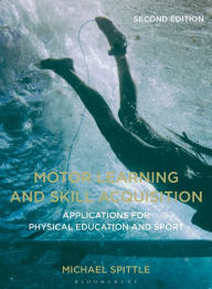 Title: Motor Learning and Skill Acquisition: Applications for Physical Education and Sport, Author: Michael Spittle