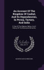 An Account Of The Kingdom Of Caubul, And Its Dependencies, In Persia, Tartary, And India: A View Of The Afghaun Nation, And A History Of The Dooraunee Monarchy
