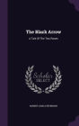 The Black Arrow: A Tale of the Two Roses