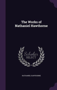 The Works of Nathaniel Hawthorne
