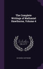 The Complete Writings of Nathaniel Hawthorne, Volume 4