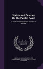 Nature and Science On the Pacific Coast: A Guide-Book for Scientific Travelers in the West