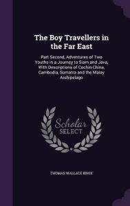 The Boy Travellers in the Far East: Part Second, Adventures of Two Youths in a Journey to Siam and Java, with Descriptions of Cochin-China, Cambodia,