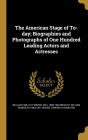 The American Stage of To-day; Biographies and Photographs of One Hundred Leading Actors and Actresses