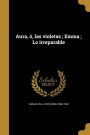 Aura, ó, las violetas ; Emma ; Lo irreparable