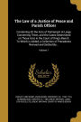 The Law of a Justice of Peace and Parish Officer: Containing All the Acts of Parliament at Large Concerning Them, and the Cases Determined on Those Acts in the Court of King's Bench. To Which is Added, a Collection of Precedents Revised and Settled By...;