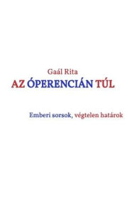 Title: Az ï¿½perenciï¿½n tï¿½l: Riportkï¿½nyv, Author: Rita Gaal