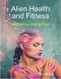 Alien Health and Fitness - Wisdom for You to Use!