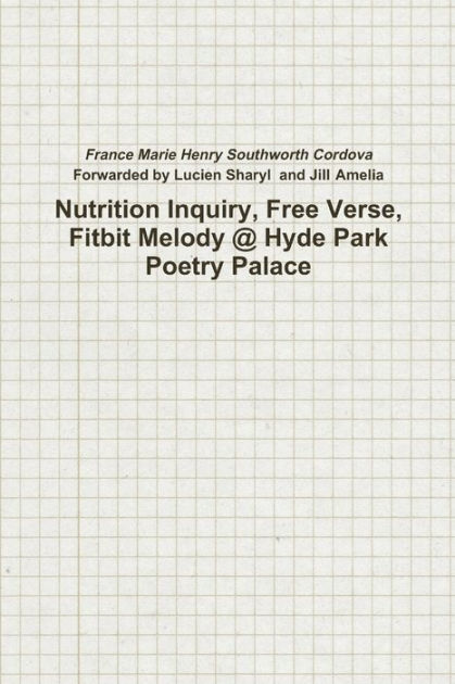 Nutrition Inquiry, Free Verse, Fitbit Melody @ Hyde Park Poetry Palace  (Project Number 2) by France Marie Henry Southworth Cordova, Paperback |  Barnes &amp; Noble®