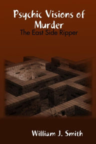 Psychic Visions of Murder: The East Side Ripper