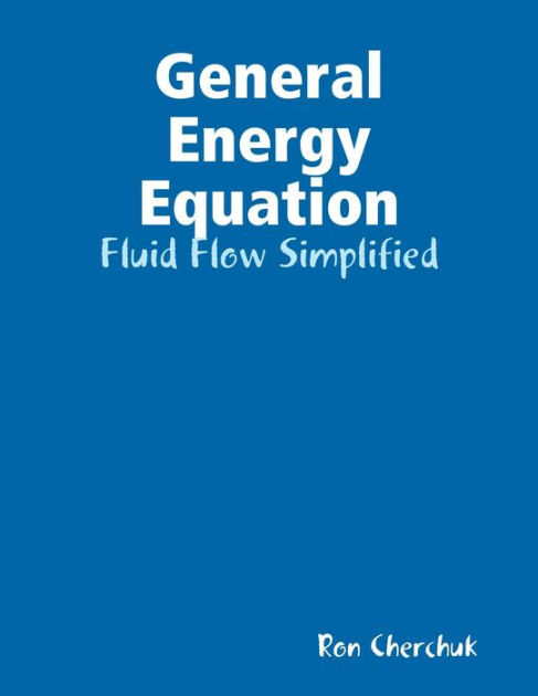 General Energy Equation Fluid Flow Simplified By Ron Cherchuk Ebook