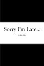 Sorry I'm Late...