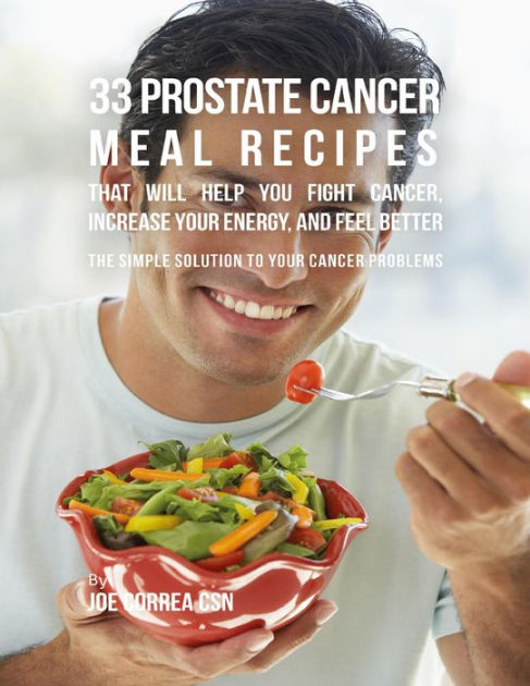 33 Prostate Cancer Meal Recipes That Will Help You Fight Cancer Increase Your Energy And Feel 5990