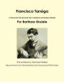 Francisco Tarréga: 17 Pieces from the Romantic Era In Tablature and Modern Notation For Baritone Ukulele