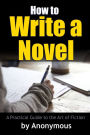 How to Write a Novel: A Practical Guide to the Art of Fiction
