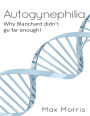 Autogynephilia: Why Blanchard Didn't Go Far Enough